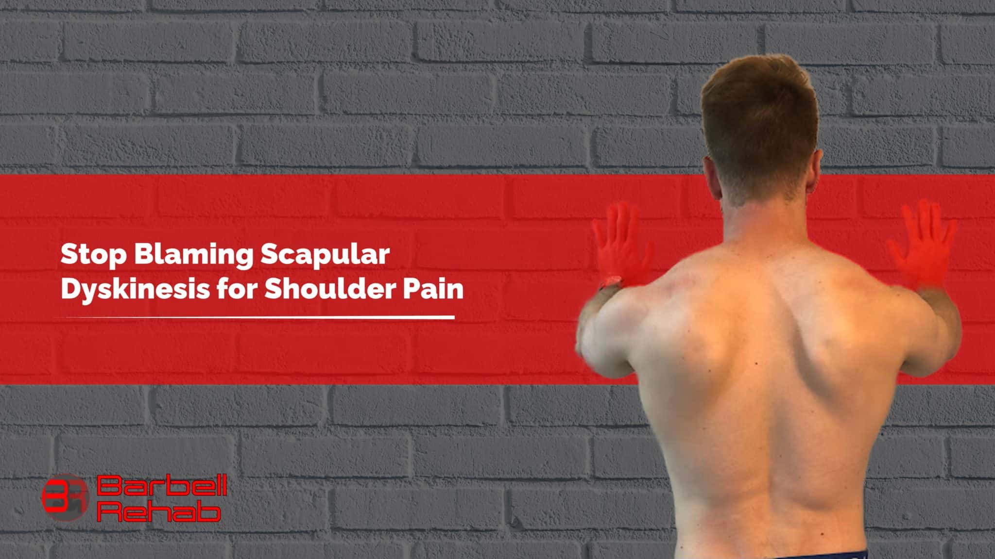 Stop Blaming Scapular Dyskinesis for Shoulder Pain Barbell Rehab